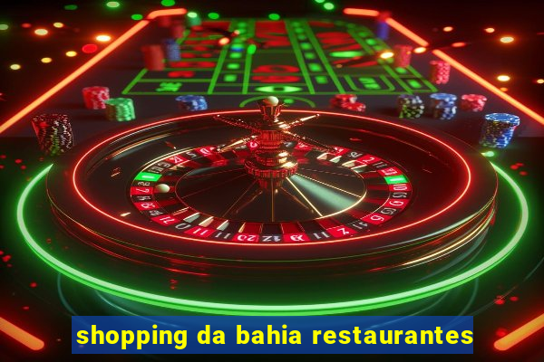 shopping da bahia restaurantes